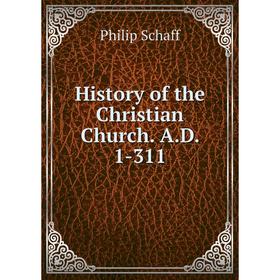 

Книга History of the Christian Church. A.D. 1-311