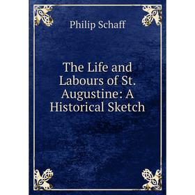 

Книга The Life and Labours of St. Augustine: A Historical Sketch