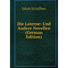 

Книга Die Laterne: Und Andere Novellen (German Edition)