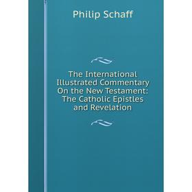 

Книга The International Illustrated Commentary On the New Testament: The Catholic Epistles and Revelation