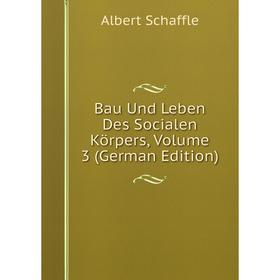 

Книга Bau Und Leben Des Socialen Körpers, Volume 3 (German Edition)