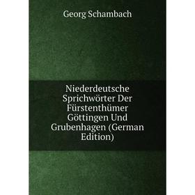 

Книга Niederdeutsche Sprichwörter Der Fürstenthümer Göttingen Und Grubenhagen