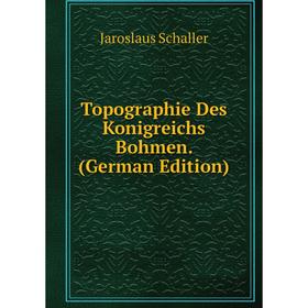 

Книга Topographie Des Konigreichs Bohmen. (German Edition)