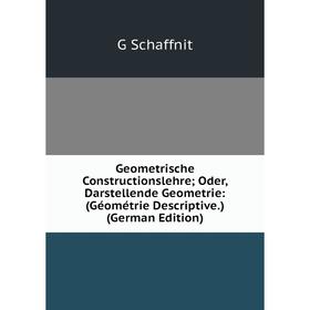 

Книга Geometrische Constructionslehre; Oder, Darstellende Geometrie: (Géométrie Descriptive.) (German Edition)