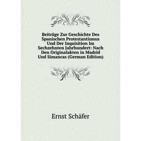 

Книга Beiträge Zur Geschichte Des Spanischen Protestantismus Und Der Inquisition Im Sechzehnten Jahrhundert: Nach Den Originalakten in Madrid Und Sima
