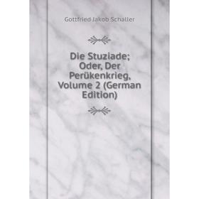 

Книга Die Stuziade; Oder, Der Perükenkrieg, Volume 2 (German Edition)