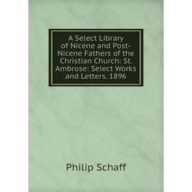 

Книга A Select Library of Nicene and Post-Nicene Fathers of the Christian Church: St. Ambrose: Select Works and Letters