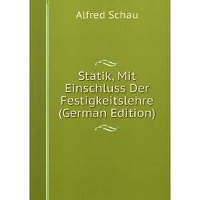 

Книга Statik, Mit Einschluss Der Festigkeitslehre (German Edition)