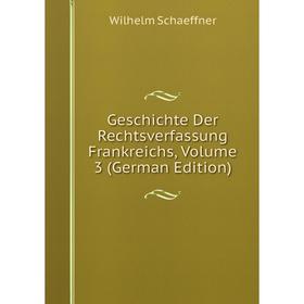 

Книга Geschichte Der Rechtsverfassung Frankreichs, Volume 3 (German Edition)