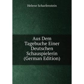 

Книга Aus Dem Tagebuche Einer Deutschen Schauspielerin (German Edition)