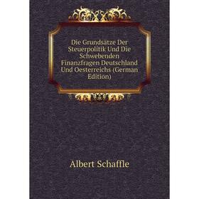 

Книга Die Grundsätze Der Steuerpolitik Und Die Schwebenden Finanzfragen Deutschland Und Oesterreichs