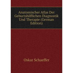 

Книга Anatomischer Atlas Der Geburtshilflichen Diagnostik Und Therapie (German Edition)