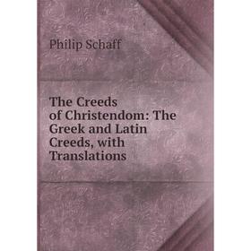

Книга The Creeds of Christendom: The Greek and Latin Creeds, with Translations