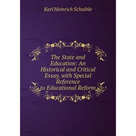 

Книга The State and Education: An Historical and Critical Essay, with Special Reference to Educational Reform