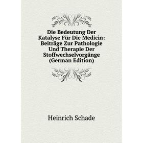 

Книга Die Bedeutung Der Katalyse Für Die Medicin: Beiträge Zur Pathologie Und Therapie Der Stoffwechselvorgänge