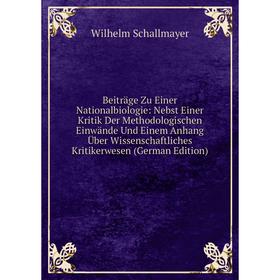 

Книга Beiträge Zu Einer Nationalbiologie: Nebst Einer Kritik Der Methodologischen Einwände Und Einem Anhang Über Wissenschaftliches Kritikerwesen (Ger