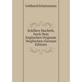 

Книга Schillers Macbeth, Nach Dem Englischen Originale Verglischen (German Edition)