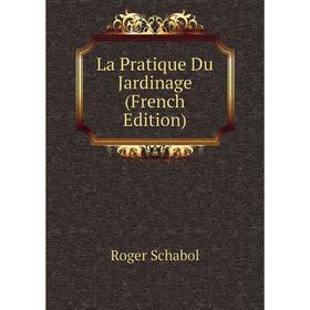 

Книга La Pratique Du Jardinage
