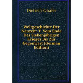 

Книга Weltgeschichte Der Neuzeit: T. Vom Ende Des Siebenjäbrigen Krieges Bis Zur Gegenwart (German Edition)