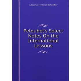 

Книга Peloubet's Select Notes On the International Lessons