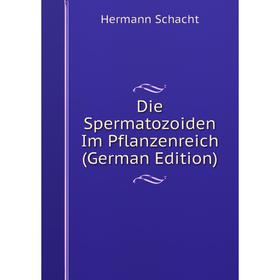 

Книга Die Spermatozoiden Im Pflanzenreich (German Edition)