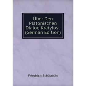 

Книга Über Den Platonischen Dialog Kratylos. (German Edition)