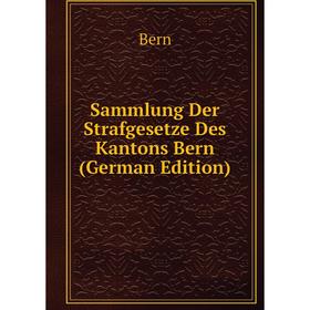 

Книга Sammlung Der Strafgesetze Des Kantons Bern (German Edition)