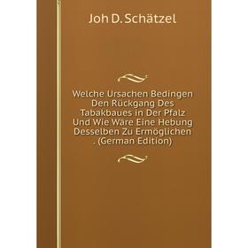 

Книга Welche Ursachen Bedingen Den Rückgang Des Tabakbaues in Der Pfalz Und Wie Wäre Eine Hebung Desselben Zu Ermöglichen