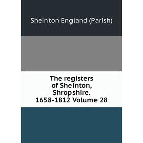 

Книга The registers of Sheinton, Shropshire. 1658-1812 Volume 28