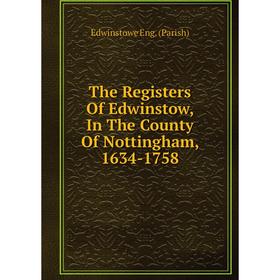 

Книга The Registers Of Edwinstow, In The County Of Nottingham, 1634-1758