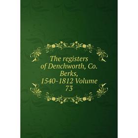 

Книга The registers of Denchworth, Co. Berks, 1540-1812 Volume 73