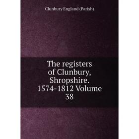 

Книга The registers of Clunbury, Shropshire. 1574-1812 Volume 38