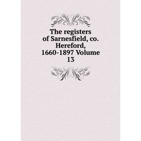 

Книга The registers of Sarnesfield, co. Hereford, 1660-1897 Volume 13