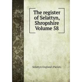 

Книга The register of Selattyn, Shropshire Volume 58