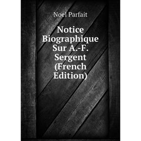 

Книга Notice Biographique Sur A-F Sergent