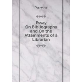 

Книга Essay On Bibliography and On the Attainments of a Librarian
