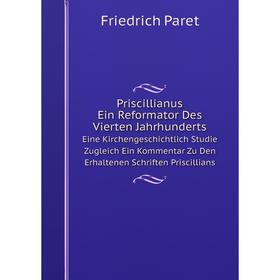 

Книга Priscillianus. Ein Reformator Des Vierten JahrhundertsEine Kirchengeschichtlich Studie Zugleich Ein Kommentar Zu Den Erhaltenen Schriften Prisci