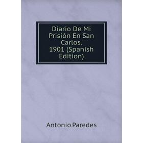 

Книга Diario De Mi Prisión En San Carlos. 1901 (Spanish Edition)