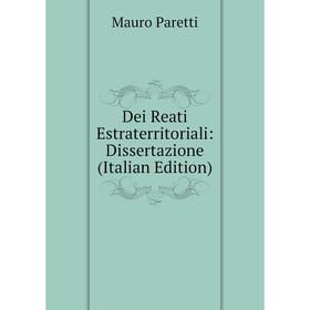

Книга Dei Reati Estraterritoriali: Dissertazione (Italian Edition)