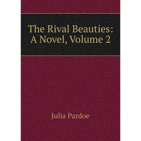 

Книга The Rival Beauties: A Novel, Volume 2