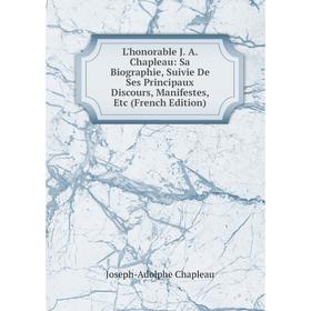 

Книга L'honorable J A Chapleau: Sa Biographie, Suivie De Ses Principaux Discours, Manifestes