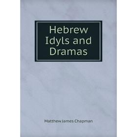 

Книга Hebrew Idyls and Dramas