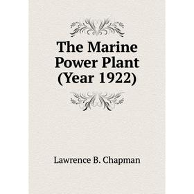

Книга The Marine Power Plant (Year 1922)