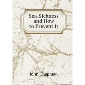 

Книга Sea-Sickness and How to Prevent It