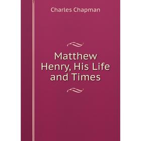 

Книга Matthew Henry, His Life and Times