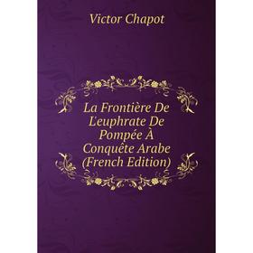 

Книга La Frontière De L'euphrate De Pompée À Conquête Arabe