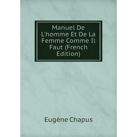 

Книга Manuel De L'homme Et De La Femme Comme Il Faut