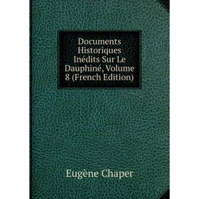 

Книга Documents Historiques Inédits Sur Le Dauphiné, Volume 8 (French Edition)