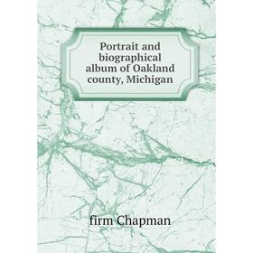 

Книга Portrait and biographical album of Oakland county, Michigan