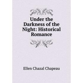 

Книга Under the Darkness of the Night: Historical Romance